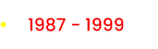 1987 - 1999