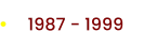1987 - 1999